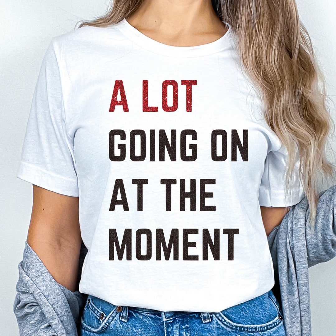 A Lot Going On At The Moment Glitter T shirt Bella Canvas T shirt a-lot-going-on-at-the-moment-glitter-t-shirt-bella-canvas-t-shirt