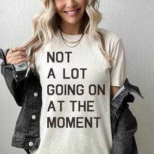 Not A Lot Going On At The Moment Glitter T-shirt, Bella & Canvas T-shirt, Oversize Tee, Concert Tee, Eras shirt, Trendy Graphic Tee