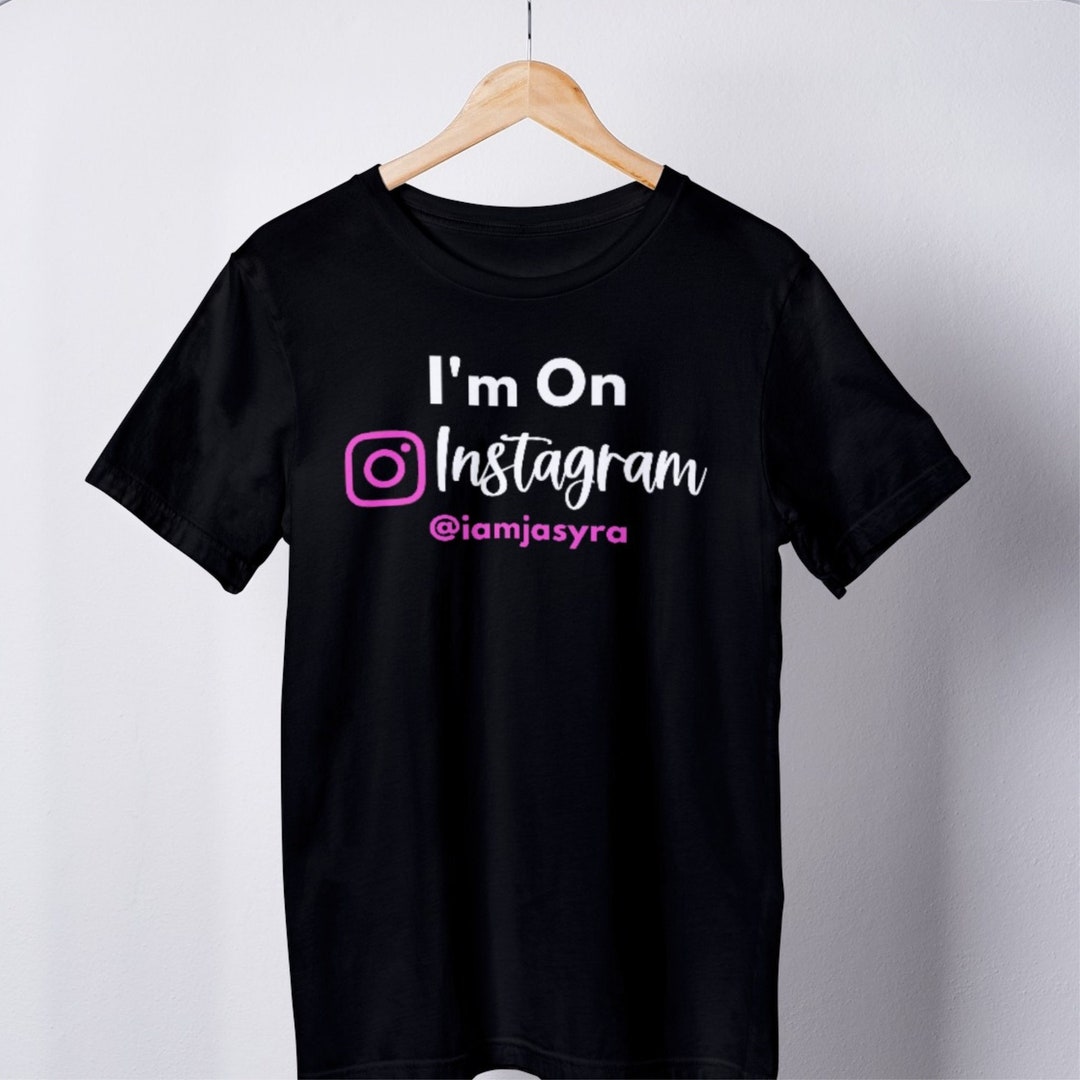 I'm on Instagram Custom Instagram Tshirt Custom Tshirt With Your IG