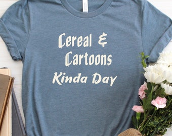 Cereal and Cartoons Kinda Day Shirt | Homebody Shirt | Funny Cute Graphic Tees