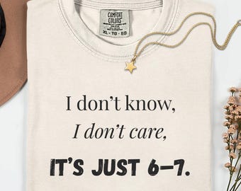 Its Just 6 7 Shirt Funny Work Humor Tshirt Minimal Quote Unisex Comfort Colors 1717