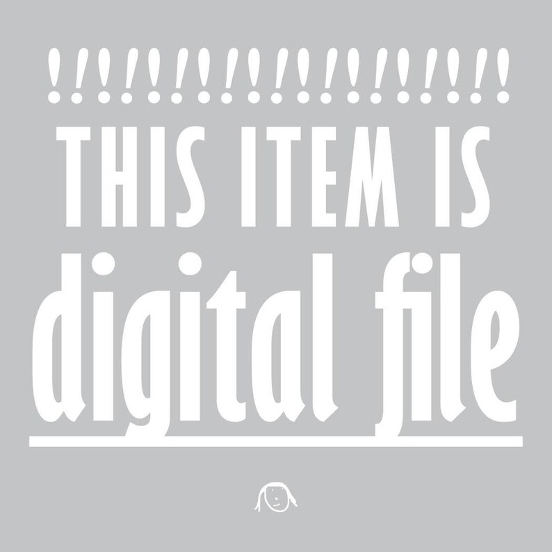 May include: A light gray background with white text that reads "THIS ITEM IS digital file". Above the text are exclamation points. Below the text is a small doodle of a person.