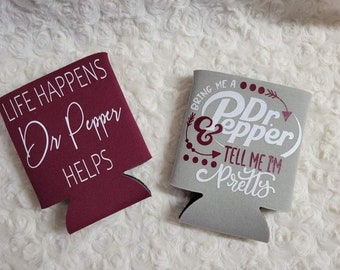 Maroon and Gray Koozie - Life Happens Dr. Pepper Helps plus Bring me a Dr. Pepper and Tell Me I'm Pretty