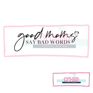 Good Moms Say Bad Words svg, Gift for mom SVG, mother&#39;s day Quotes shirt svg, png, dfx, Cricut cut file.