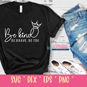Be Kind Be Brave Be You - SVG Be Kind Shirt Svg, Inspirational Svg Quotes