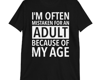 I'm Often Mistake For An Adult Because Of My Age T-Shirt | funny adulting tee, adult humor, adultish, sarcastic tee, aging gift
