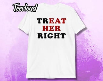 Treat Her Right T-Shirt | adult humor shirt, funny shirt, eat her right, sarcastic shirt, funny gift, unisex shirt,