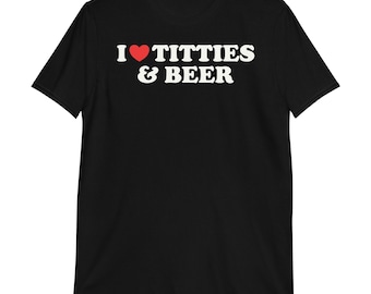 I Love Titties and Beer T-Shirt | funny shirt, adult humor, dark humor, sarcastic shirt, funny gift, beer lover shirt,