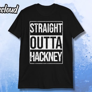 May include: Black t-shirt with white text that reads "STRAIGHT OUTTA HACKNEY".