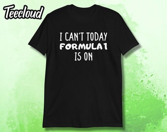I Can't Today - Formula 1 Is On Unisex T-Shirt | F1 Shirt, Not Today Shirt, F1 Lover, F1 Gift, Formula 1 Fan, F1 Gear, motorsports gift