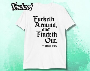 Fucketh Around and Findeth Out Mood 24/7 T-Shirt | funny shirt, FAFO shirt, mood shirt, attitude shirt, sarcastic shirt,