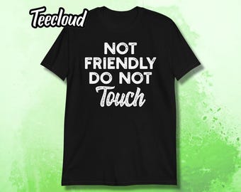 Not Friendly Do Not T-Shirt | funny shirt, antisocial shirt, sarcastic shirt,