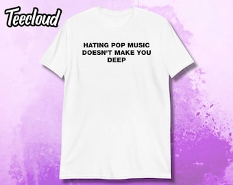Odiar la música pop no te hace profundo (Camiseta divertida, camiseta para snob de la música, camiseta humorística, camiseta sarcástica, regalo divertido, camiseta con mensaje)