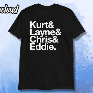 May include: Black t-shirt with white text that reads "Kurt & Layne & Chris & Eddie."