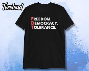 Camiseta Libertad, Democracia, Tolerancia, FDT / anti-MEGA, anti-Trump, liberal, demócrata, feminista, política