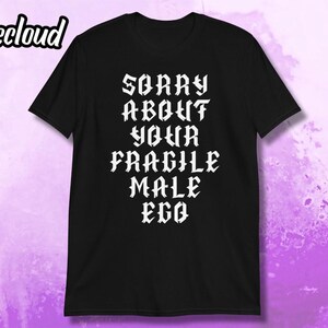 Przepraszam za Twoje kruche męskie ego T-shirt | koszulka feministyczna, koszulka feministyczna, zabawna koszulka, koszulka girl power, koszulka o prawach kobiet