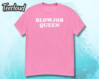 Blowjob Queen T-Shirt | funny shirt, novelty shirt, sarcastic shirt, bachelorette shirt, adult shirt, sarcasm gift, adult humor, adult gift,