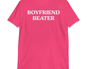 Boyfriend Beater T-Shirt | funny shirt, adult humor, sarcastic shirt, dark humor, unhinged slogan, girlfriend tee