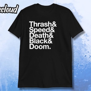 May include: Black t-shirt with white text that reads "Thrash & Speed & Death & Black & Doom."
