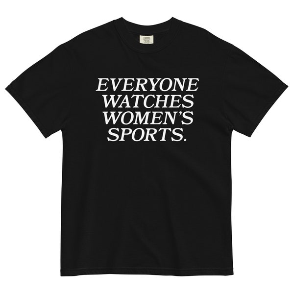 Everyone Watches Women's Sports T-Shirt CC | funny sports shirt, womens sports, feminist humor, feminism humor, football, soccer, basketball