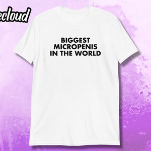 Biggest Micropenis In The World T-Shirt | sarcastic shirt, sarcasm shirt, rude shirt, trending shirt, viral gift, crude shirt, sarcasm gifts