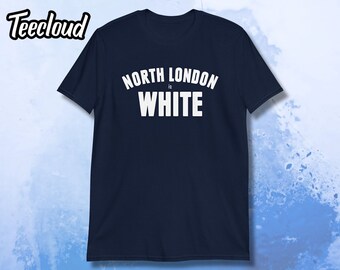North London Is White Unisex T-Shirt | spurs shirt, tottenham shirt, london, lilywhite, harry kane shirt, thfc, coys shirt,