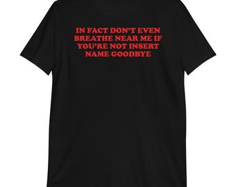 CUSTOM TEXT Don't Even Breathe Near Me T-Shirt | funny gift, celebrity name, johnny depp, harry styles, personalised, unisex tee