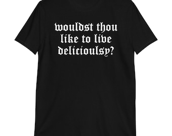 Wouldst Thou Like To Live Deliciously? T-Shirt | horror shirt, halloween shirt, witchy shirt, horror movie lover gift,