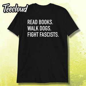 Bücher lesen. Gassi gehen. Kampf gegen Faschisten T-Shirt | Aktivismus Shirt, Menschenrechtler Shirt, Statement Shirt, Gleichheit Shirt