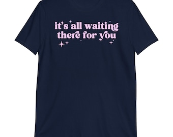 It's All Waiting There For You T-Shirt | harry styles, carla's song, kiss all the time, disco occasionally gift