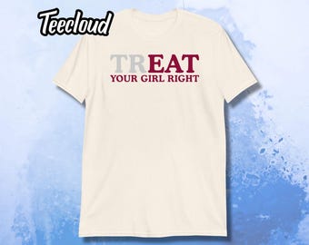 Treat Your Girl Right T-Shirt | adult humor, funny shirt, eat your girl, flirty slogan