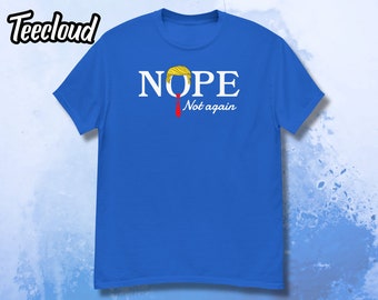 NOPE Not Again! T-Shirt | funny shirt, Trump shirt, Biden shirt, sarcastic Donald Trump shirt, voter shirt, Trump hair shirt, joe biden