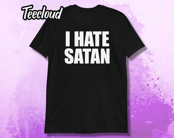 I Hate Satan T-Shirt | funny christian shirt, faith shirt, love jesus, religion shirt,