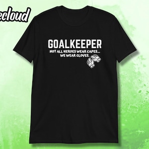 Goalkeeper Heroes Wear Gloves Unisex T-shirt | goalkeeper tshirt, goalkeeper gift, goalkeeper shirt, goalie shirt, goalie tshirt,goalie gift