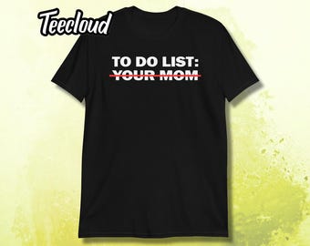 To Do List: Your Mom T-Shirt | funny shirt, adult humor, your mom joke, sarcastic shirt, unisex shirt, funny gift,