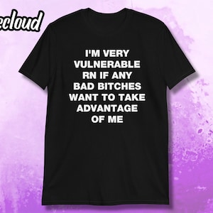 Soy muy vulnerable en este momento - Camiseta divertida de Bad Bitches / unisex, camiseta humorística, camiseta divertida, camiseta gótica, camiseta sarcástica