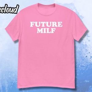 Future MILF T-Shirt | funny shirt, MILF shirt, MILF gifts, humorous shirt, sarcasm shirt, rude shirt, rude gifts, adult gifts, unisex shirt
