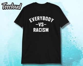 Everybody Vs Racism Unisex T-shirt | blm shirt, eracism shirt, anti racism shirt, black lives matter shirt, social justice shirt, end racism