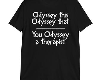 Odyssey This Odyssey That You Odyssey A Therapist T-Shirt | funny shirt, greek mythology, odysseus shirt, funny meme humor