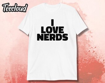 Camiseta unisex I Love Nerds / camiseta divertida y novedosa, humor nerd, regalo nerd, sarcasmo, camiseta sarcástica, camiseta humorística, camiseta nerd,