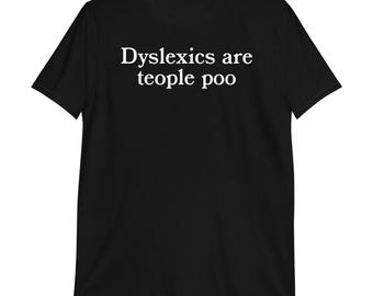 Dyslexics Are Teople Poo T-Shirt | funny shirt, dyslexia shirt, adult humor, funny gift, sarcastic shirt