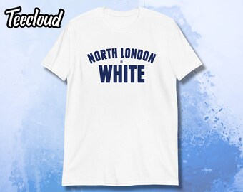 North London Is White Unisex T-Shirt | spurs shirt, tottenham shirt, london, lilywhite, harry kane shirt, thfc, coys shirt,