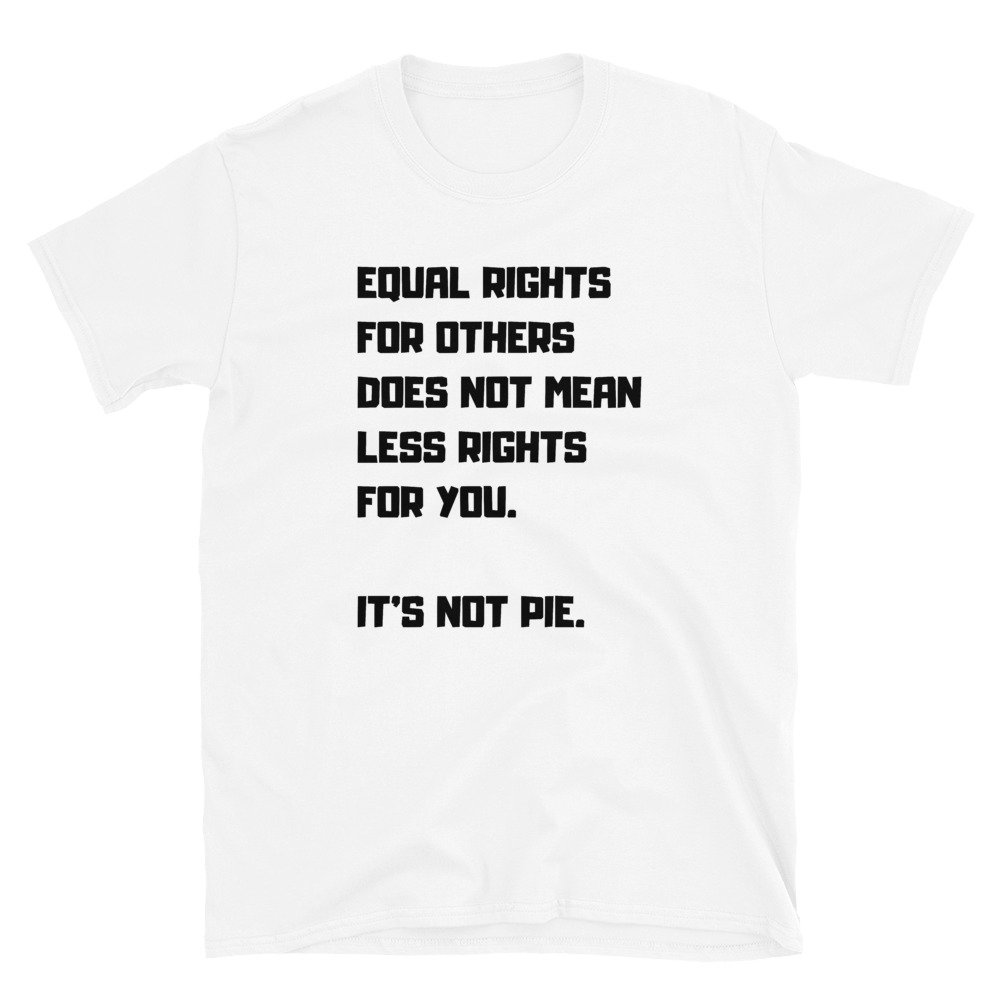 Equal Rights Is Not Pie Unisex T-shirt equality shirt blm | Etsy