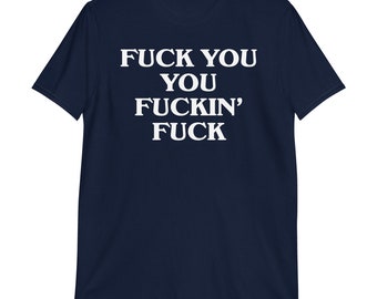 Fuck You You Fuckin' Fuck T-shirt | Funny Shirt, Sarcastic Shirt