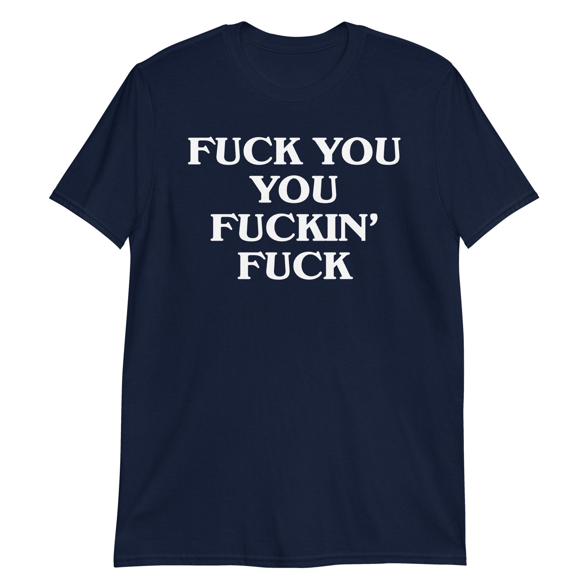 Fuck You You Fuckin' Fuck T-shirt | Funny Shirt, Sarcastic Shirt