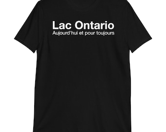 Lake Ontario Lac Ontario Aujourd'hui et Pour Toujours T-Shirt | canada pride, lake america, lake ontario souvenir, resist,