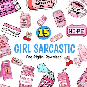 May include: A selection of pink and white digital stickers with sarcastic phrases and graphics. Includes a pink alarm clock that says "NO:PE", a pink can that says "Tears of Mine Enemies", and a pink juice box that says "Dumb Bitch". The text "Girl Sarcastic" is in large blue letters.
