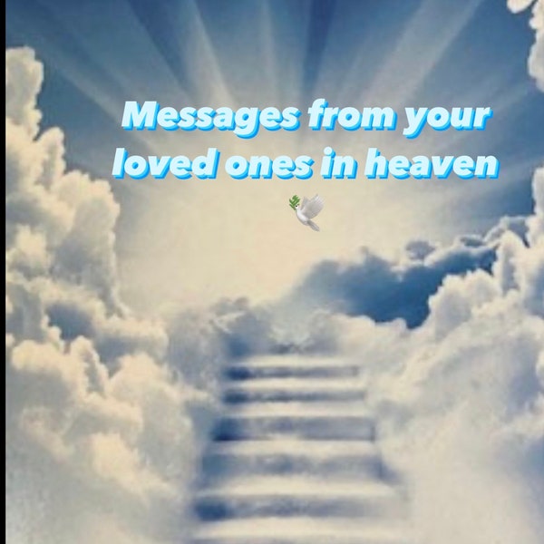 Spiritual Medium , Messages from your deceased loved one in heaven, Channeling, Spiritual connection, Conversations with Heaven and Angels