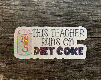 This teacher runs on stickers | Diet Coke | Diet Pepsi | Sweet tea | water resistant sticker | teacher sticker | water bottle sticker