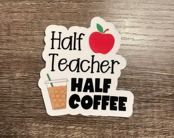 Half teacher half coffee sticker | coffee teacher sticker | water resistant teacher sticker | teacher sticker | laptop teacher sticker